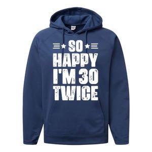 So Happy Im 30 Twice Funny 60th Birthday Gift Performance Fleece Hoodie