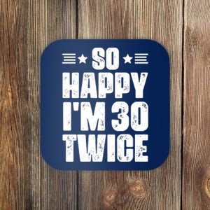 So Happy Im 30 Twice Funny 60th Birthday Gift Coaster