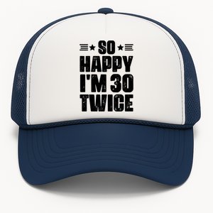 So Happy Im 30 Twice Funny 60th Birthday Gift Trucker Hat