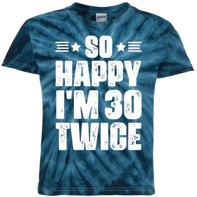 So Happy Im 30 Twice Funny 60th Birthday Gift Kids Tie-Dye T-Shirt