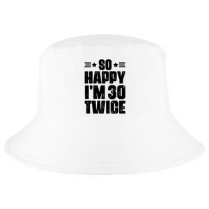 So Happy Im 30 Twice Funny 60th Birthday Gift Cool Comfort Performance Bucket Hat