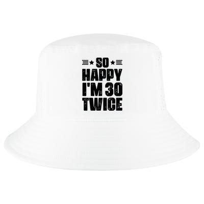 So Happy Im 30 Twice Funny 60th Birthday Gift Cool Comfort Performance Bucket Hat