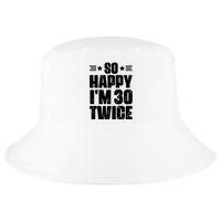 So Happy Im 30 Twice Funny 60th Birthday Gift Cool Comfort Performance Bucket Hat