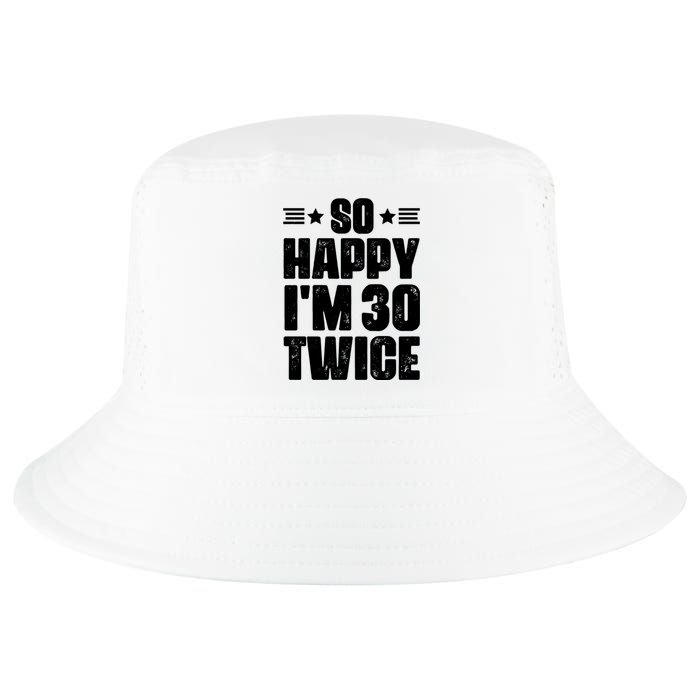 So Happy Im 30 Twice Funny 60th Birthday Gift Cool Comfort Performance Bucket Hat