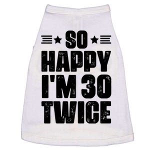 So Happy Im 30 Twice Funny 60th Birthday Gift Doggie Tank