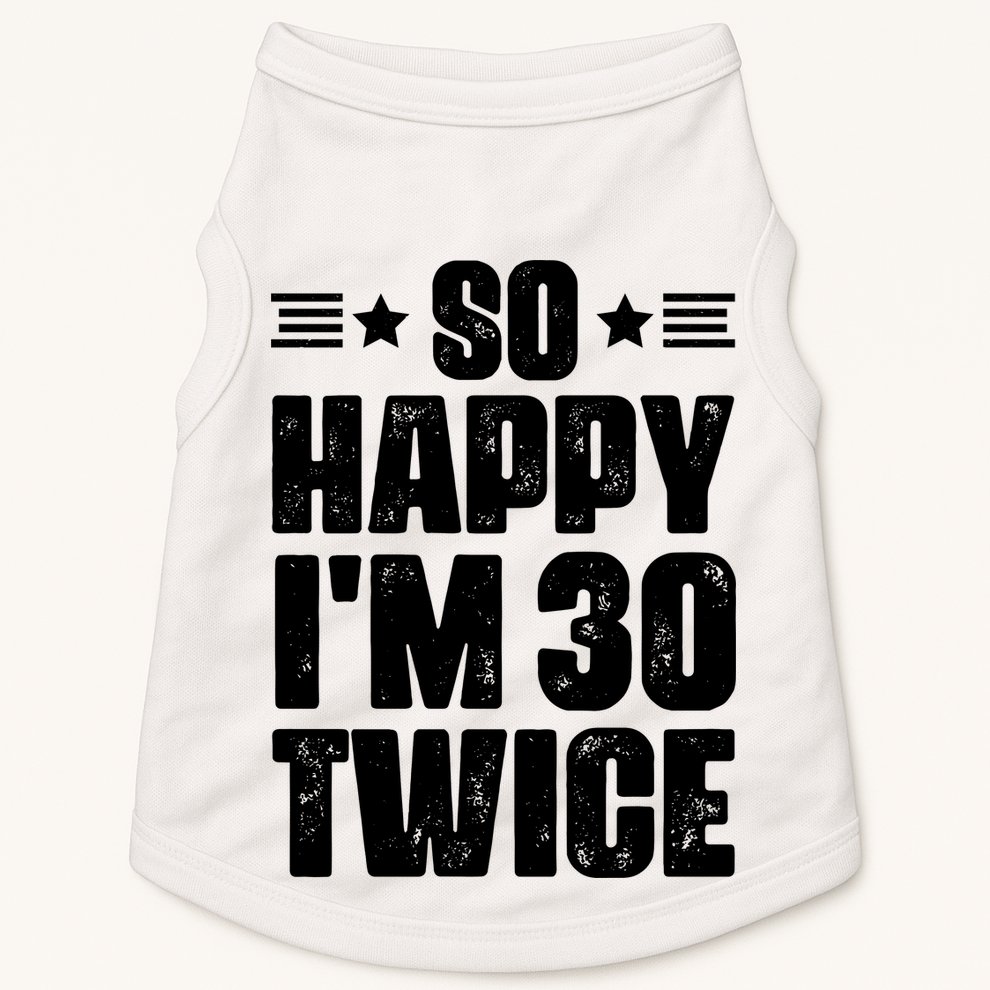 So Happy Im 30 Twice Funny 60th Birthday Gift Doggie Tank