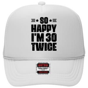 So Happy Im 30 Twice Funny 60th Birthday Gift High Crown Mesh Back Trucker Hat