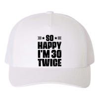 So Happy Im 30 Twice Funny 60th Birthday Gift Yupoong Adult 5-Panel Trucker Hat