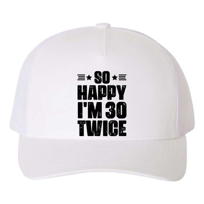 So Happy Im 30 Twice Funny 60th Birthday Gift Yupoong Adult 5-Panel Trucker Hat