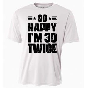 So Happy Im 30 Twice Funny 60th Birthday Gift Cooling Performance Crew T-Shirt