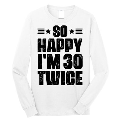 So Happy Im 30 Twice Funny 60th Birthday Gift Long Sleeve Shirt