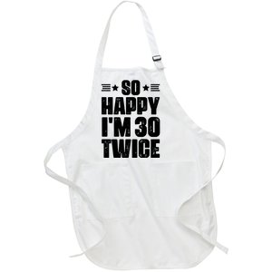 So Happy Im 30 Twice Funny 60th Birthday Gift Full-Length Apron With Pockets