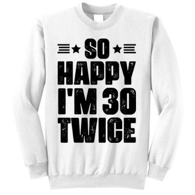 So Happy Im 30 Twice Funny 60th Birthday Gift Sweatshirt