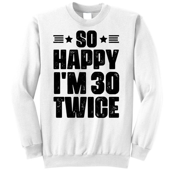 So Happy Im 30 Twice Funny 60th Birthday Gift Sweatshirt