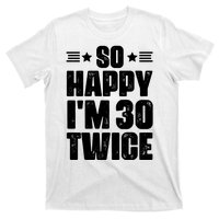 So Happy Im 30 Twice Funny 60th Birthday Gift T-Shirt