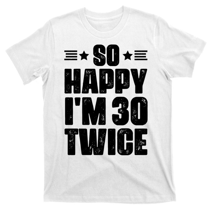 So Happy Im 30 Twice Funny 60th Birthday Gift T-Shirt