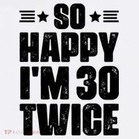 So Happy Im 30 Twice Funny 60th Birthday Gift T-Shirt
