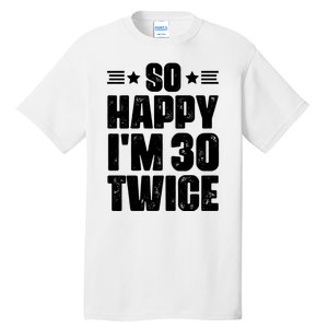 So Happy Im 30 Twice Funny 60th Birthday Gift Tall T-Shirt