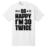 So Happy Im 30 Twice Funny 60th Birthday Gift Tall T-Shirt