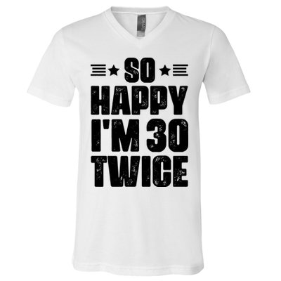 So Happy Im 30 Twice Funny 60th Birthday Gift V-Neck T-Shirt