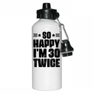 So Happy Im 30 Twice Funny 60th Birthday Gift Aluminum Water Bottle