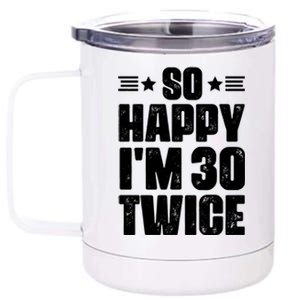 So Happy Im 30 Twice Funny 60th Birthday Gift 12 oz Stainless Steel Tumbler Cup