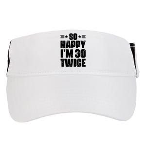 So Happy Im 30 Twice Funny 60th Birthday Gift Adult Drive Performance Visor