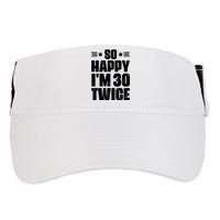 So Happy Im 30 Twice Funny 60th Birthday Gift Adult Drive Performance Visor