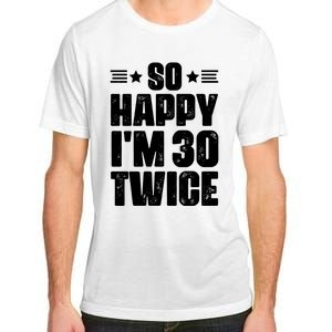 So Happy Im 30 Twice Funny 60th Birthday Gift Adult ChromaSoft Performance T-Shirt