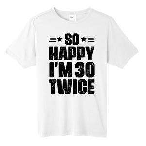 So Happy Im 30 Twice Funny 60th Birthday Gift Tall Fusion ChromaSoft Performance T-Shirt