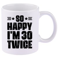So Happy Im 30 Twice Funny 60th Birthday Gift 11oz C Handle Ceramic Mug