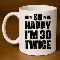 So Happy Im 30 Twice Funny 60th Birthday Gift 11oz C Handle Ceramic Mug