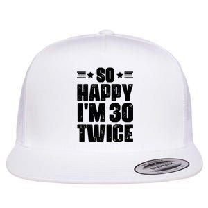 So Happy Im 30 Twice Funny 60th Birthday Gift Flat Bill Trucker Hat