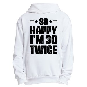 So Happy Im 30 Twice Funny 60th Birthday Gift Urban Pullover Hoodie