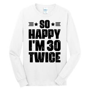 So Happy Im 30 Twice Funny 60th Birthday Gift Tall Long Sleeve T-Shirt