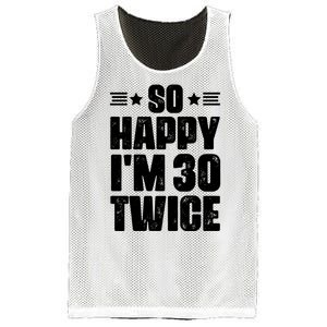 So Happy Im 30 Twice Funny 60th Birthday Gift Mesh Reversible Basketball Jersey Tank