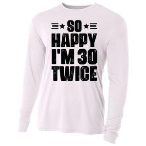 So Happy Im 30 Twice Funny 60th Birthday Gift Cooling Performance Long Sleeve Crew