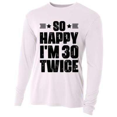 So Happy Im 30 Twice Funny 60th Birthday Gift Cooling Performance Long Sleeve Crew