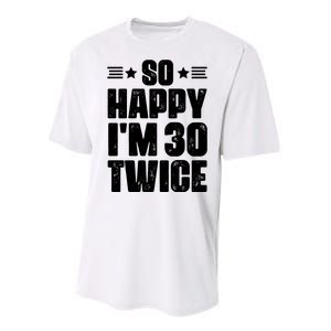 So Happy Im 30 Twice Funny 60th Birthday Gift Performance Sprint T-Shirt