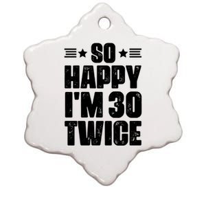 So Happy Im 30 Twice Funny 60th Birthday Gift Ceramic Star Ornament