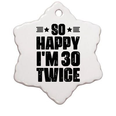 So Happy Im 30 Twice Funny 60th Birthday Gift Ceramic Star Ornament