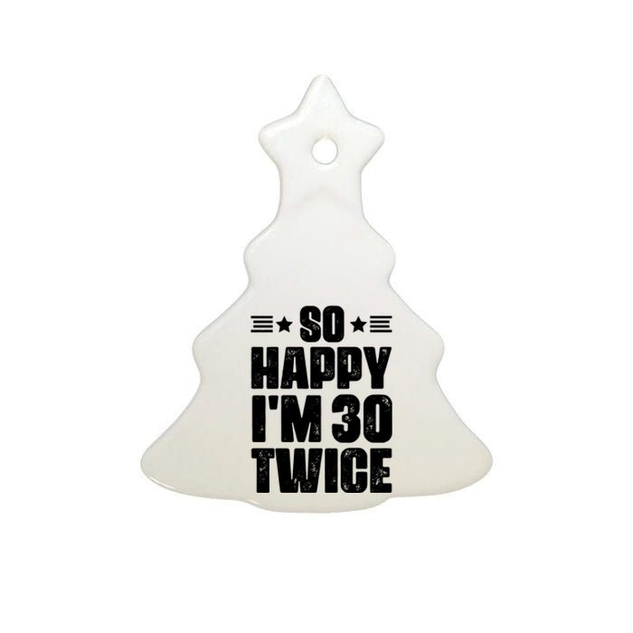 So Happy Im 30 Twice Funny 60th Birthday Gift Ceramic Tree Ornament