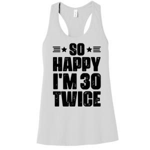 So Happy Im 30 Twice Funny 60th Birthday Gift Women's Racerback Tank