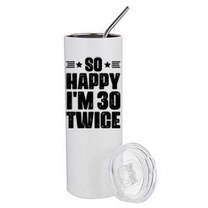 So Happy Im 30 Twice Funny 60th Birthday Gift Stainless Steel Tumbler