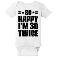 So Happy Im 30 Twice Funny 60th Birthday Gift Baby Bodysuit