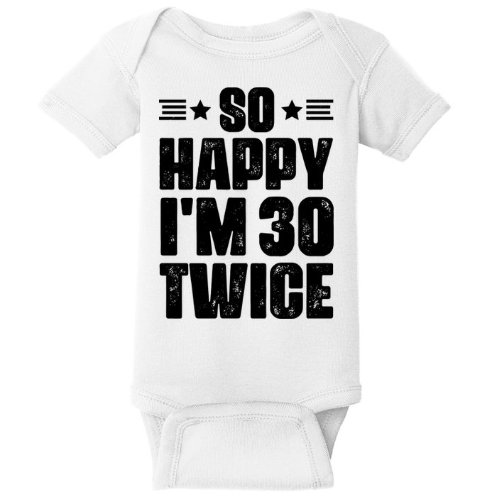 So Happy Im 30 Twice Funny 60th Birthday Gift Baby Bodysuit