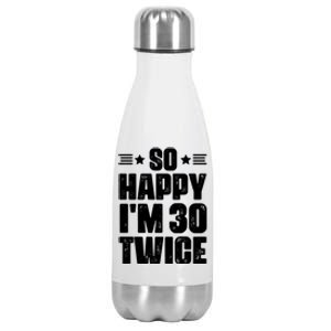 So Happy Im 30 Twice Funny 60th Birthday Gift Stainless Steel Insulated Water Bottle