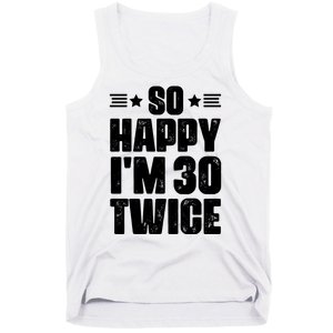 So Happy Im 30 Twice Funny 60th Birthday Gift Tank Top