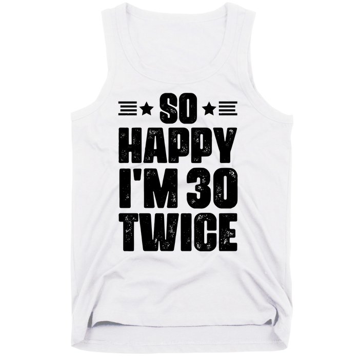 So Happy Im 30 Twice Funny 60th Birthday Gift Tank Top