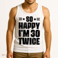 So Happy Im 30 Twice Funny 60th Birthday Gift Tank Top
